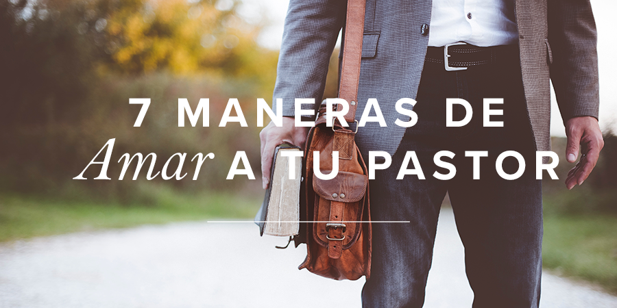 Siete Maneras De Amar A Tu Pastor Mujer Verdadera Blog Aviva