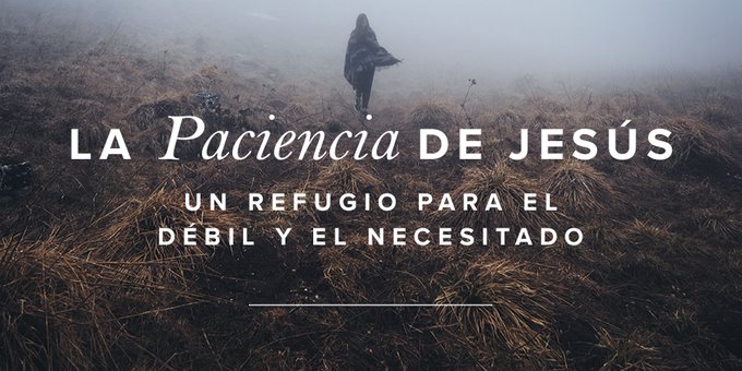 La paciencia de JesÃºs â€“ Un refugio seguro para los dÃ©biles y nece ...