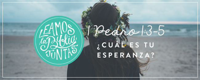 Cuál Es Tu Esperanza Leamos La Biblia Juntas 1 Pedro 1